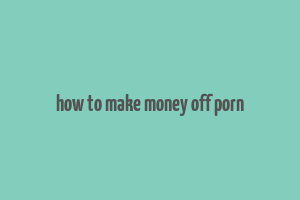 how to make money off porn