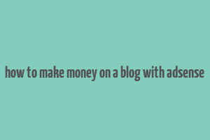 how to make money on a blog with adsense