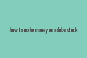 how to make money on adobe stock