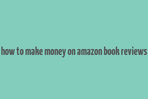 how to make money on amazon book reviews