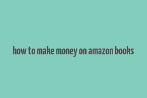 how to make money on amazon books