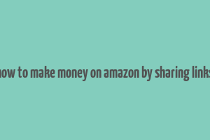 how to make money on amazon by sharing links