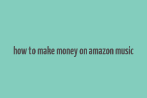 how to make money on amazon music