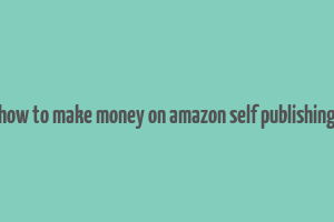 how to make money on amazon self publishing