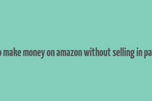 how to make money on amazon without selling in pakistan