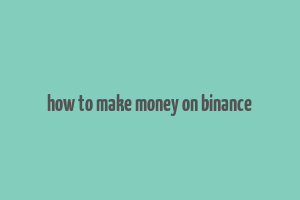 how to make money on binance