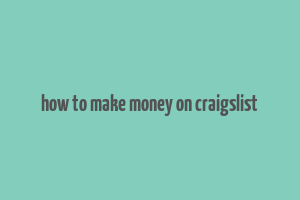 how to make money on craigslist