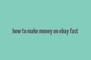 how to make money on ebay fast