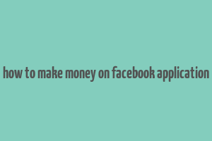 how to make money on facebook application