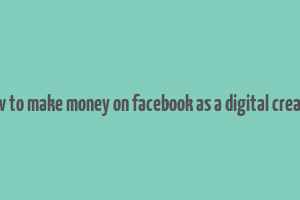 how to make money on facebook as a digital creator