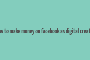 how to make money on facebook as digital creator