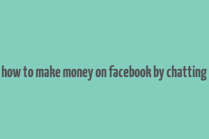 how to make money on facebook by chatting