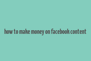 how to make money on facebook content