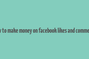 how to make money on facebook likes and comments