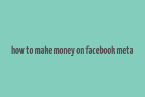 how to make money on facebook meta