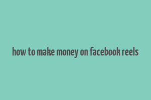 how to make money on facebook reels