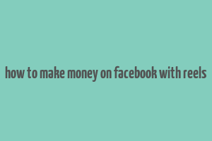 how to make money on facebook with reels