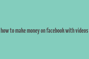 how to make money on facebook with videos