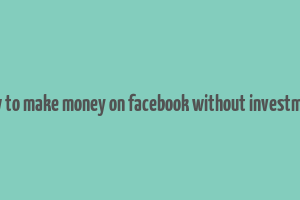 how to make money on facebook without investment