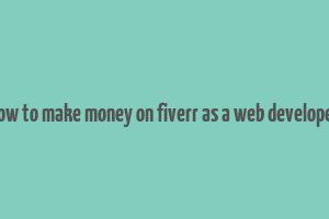 how to make money on fiverr as a web developer