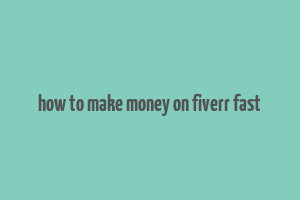 how to make money on fiverr fast