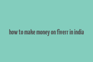 how to make money on fiverr in india