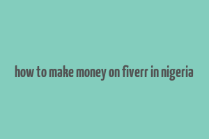 how to make money on fiverr in nigeria