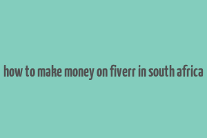 how to make money on fiverr in south africa