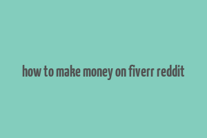 how to make money on fiverr reddit