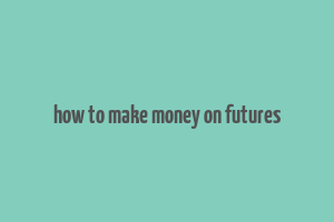 how to make money on futures