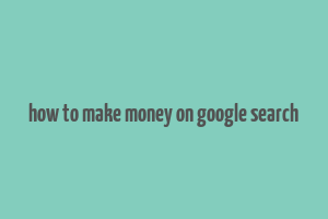 how to make money on google search