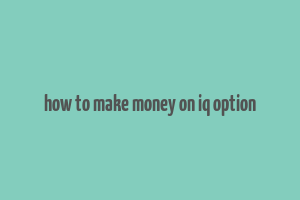 how to make money on iq option