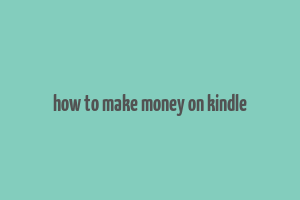 how to make money on kindle