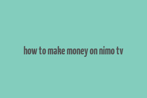 how to make money on nimo tv