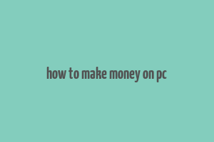 how to make money on pc