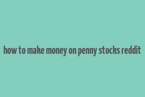 how to make money on penny stocks reddit