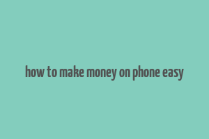 how to make money on phone easy