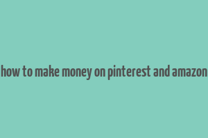 how to make money on pinterest and amazon