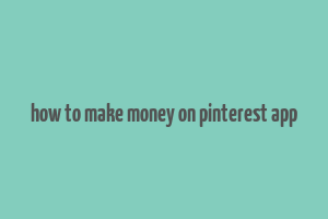 how to make money on pinterest app