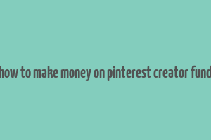 how to make money on pinterest creator fund