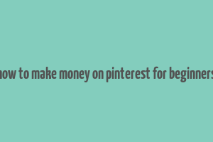 how to make money on pinterest for beginners