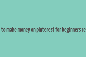 how to make money on pinterest for beginners reddit