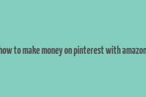 how to make money on pinterest with amazon