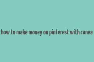 how to make money on pinterest with canva