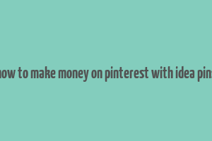 how to make money on pinterest with idea pins