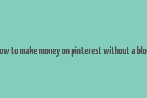 how to make money on pinterest without a blog