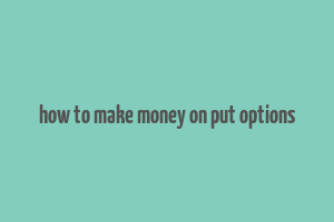 how to make money on put options