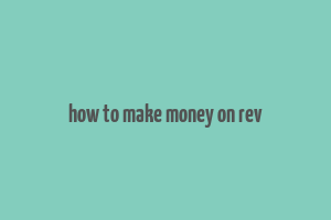 how to make money on rev