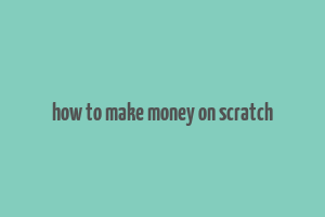 how to make money on scratch