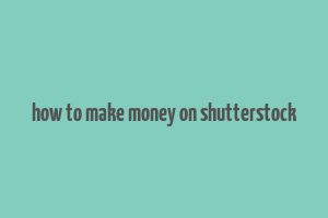 how to make money on shutterstock